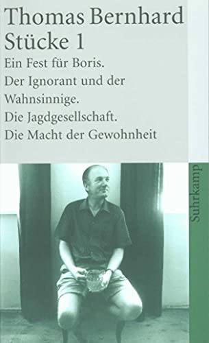Stücke 1 (Ein Fest für Boris / Der Ignorant und der Wahnsinnige / Die Jagdgesellschaft / Die Macht der Gewohnheit) von Suhrkamp Verlag AG